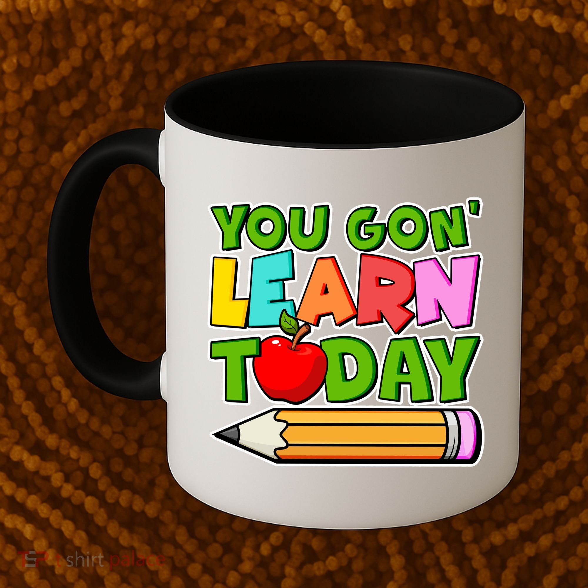 You Gon' Learn Today School Teacher Coffee Mug
