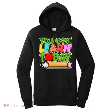 You Gon' Learn Today School Teacher Women's Hoodie