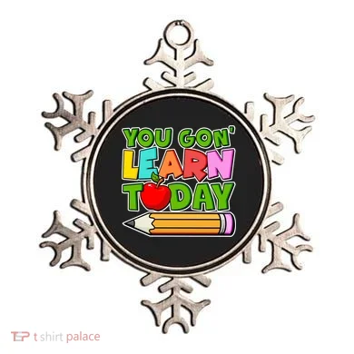 You Gon' Learn Today School Teacher Ornament