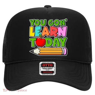 You Gon' Learn Today School Teacher Hat