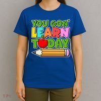 You Gon' Learn Today School Teacher T-Shirt thumb 4