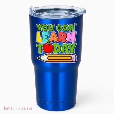 You Gon' Learn Today School Teacher Tumbler