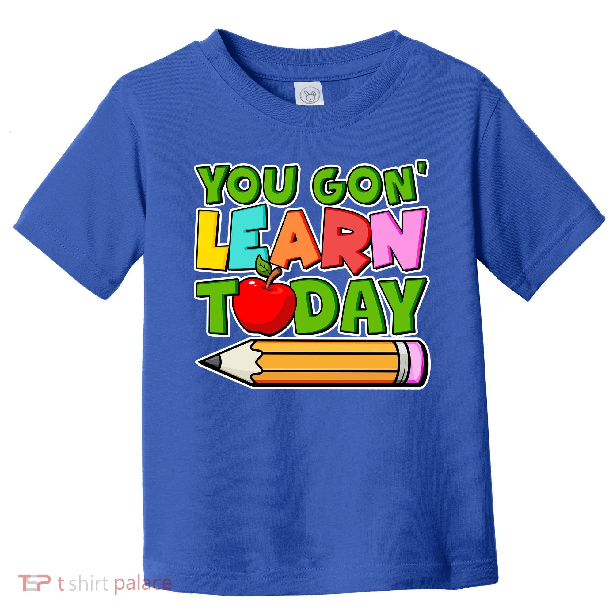 You Gon' Learn Today School Teacher Toddler T-Shirt