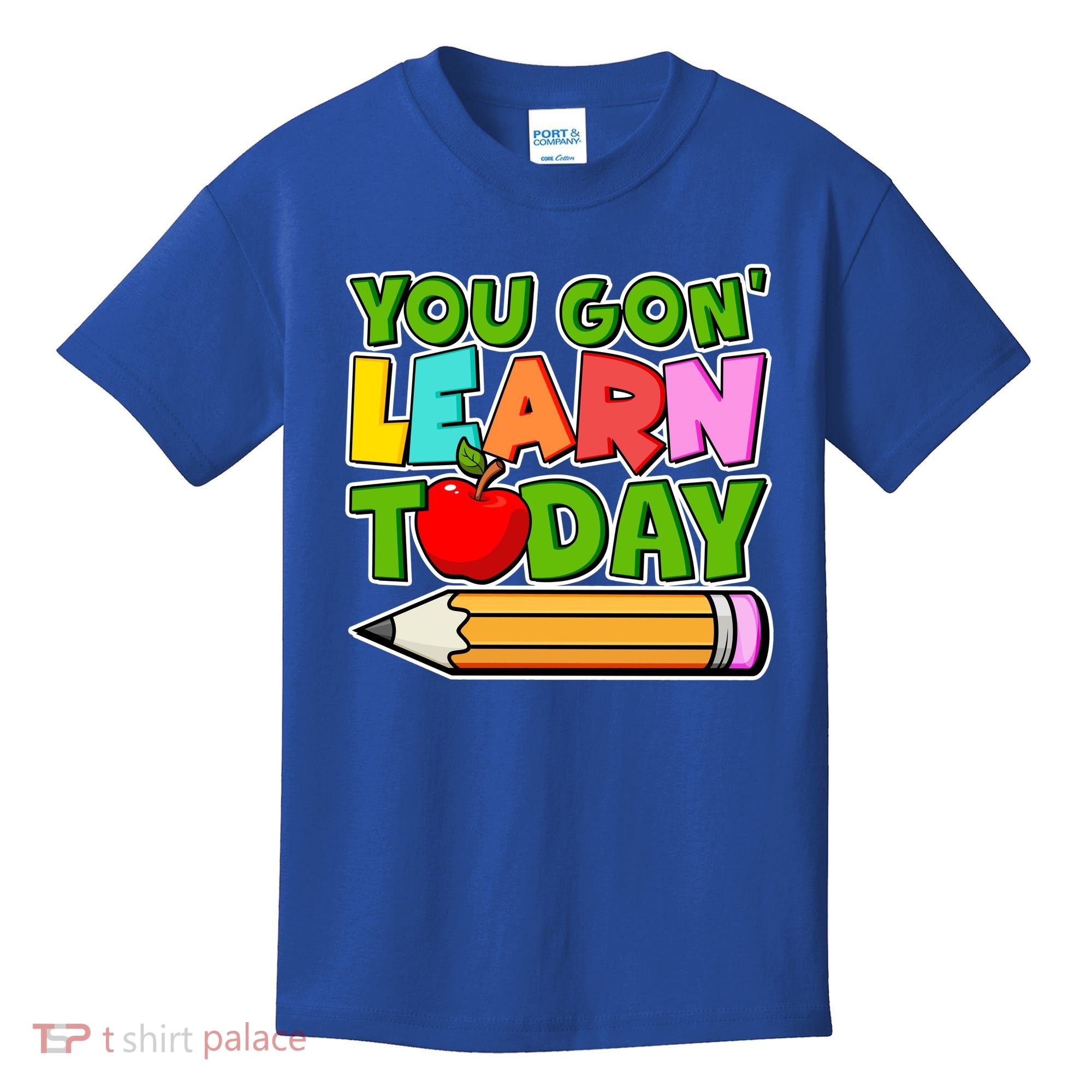 You Gon' Learn Today School Teacher Kids T-Shirt