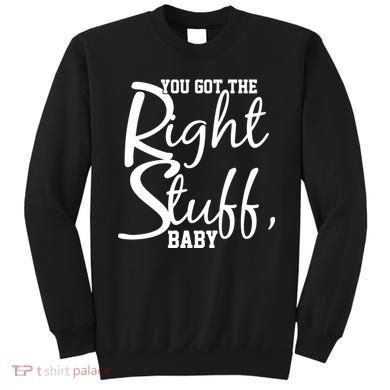 You Got The Right Stuff Baby Sweatshirt