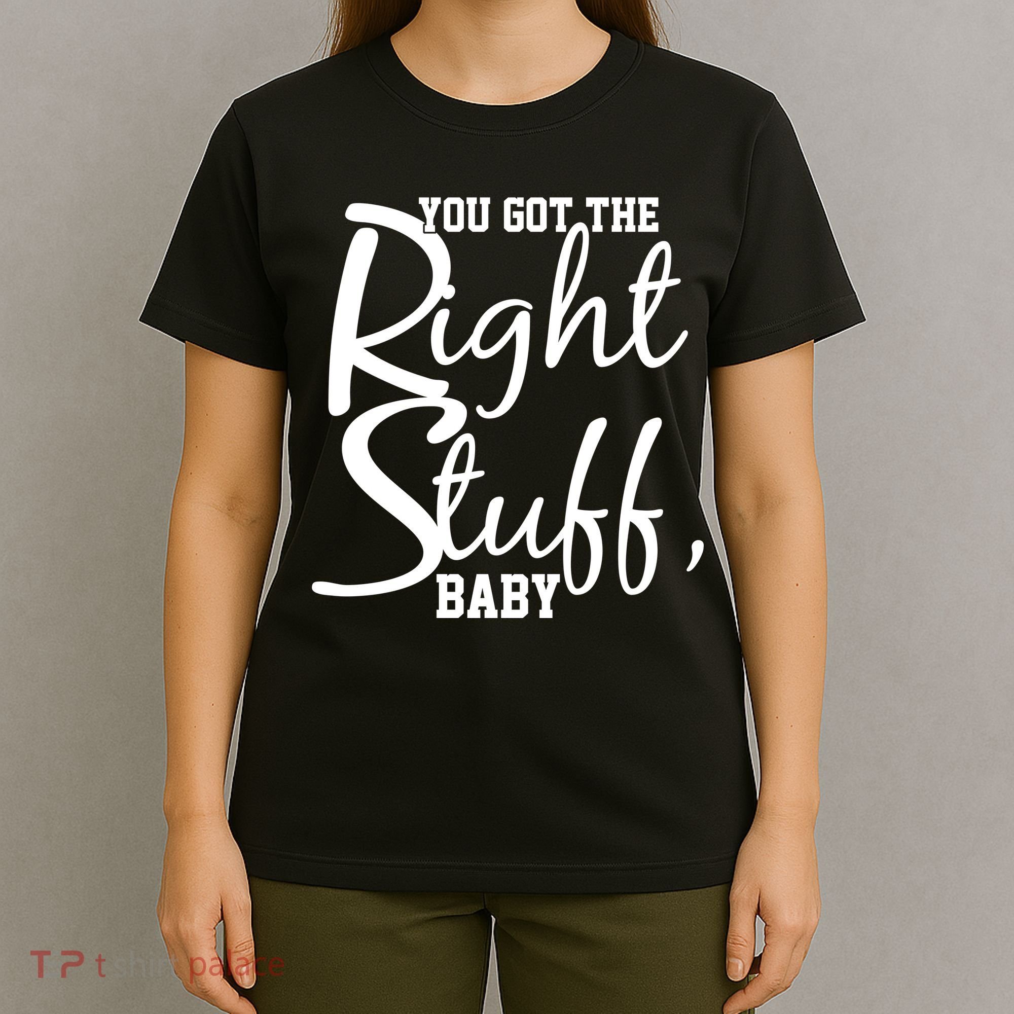 You Got The Right Stuff Baby T-Shirt