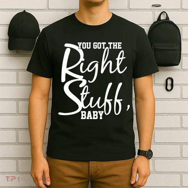 You Got The Right Stuff Baby T-Shirt
