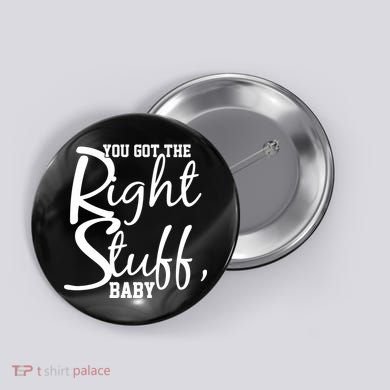 You Got The Right Stuff Baby Button