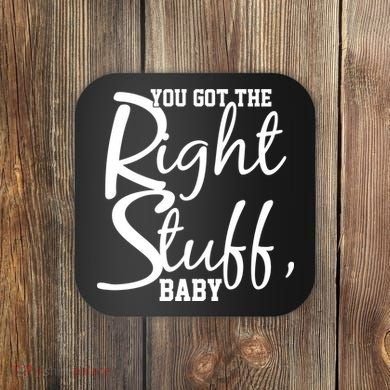 You Got The Right Stuff Baby Coaster