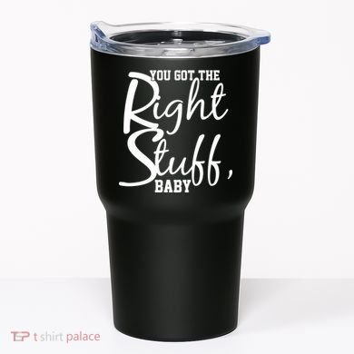 You Got The Right Stuff Baby Tumbler