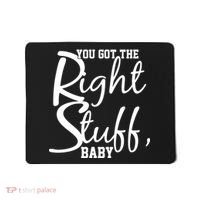 You Got The Right Stuff Baby Mousepad thumb 0