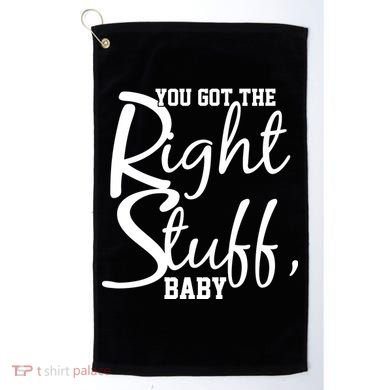 You Got The Right Stuff Baby Golf Towel