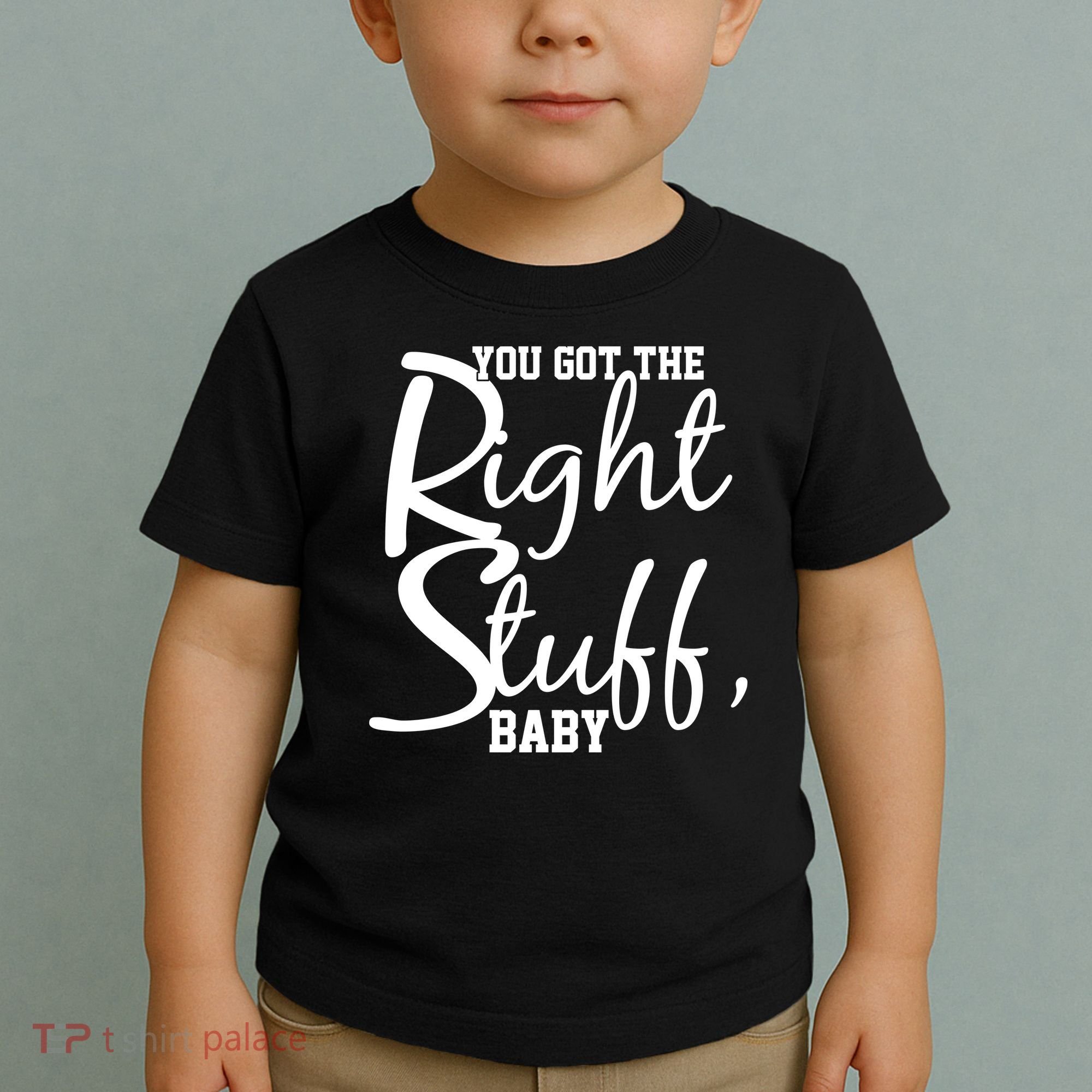 You Got The Right Stuff Baby Toddler T-Shirt