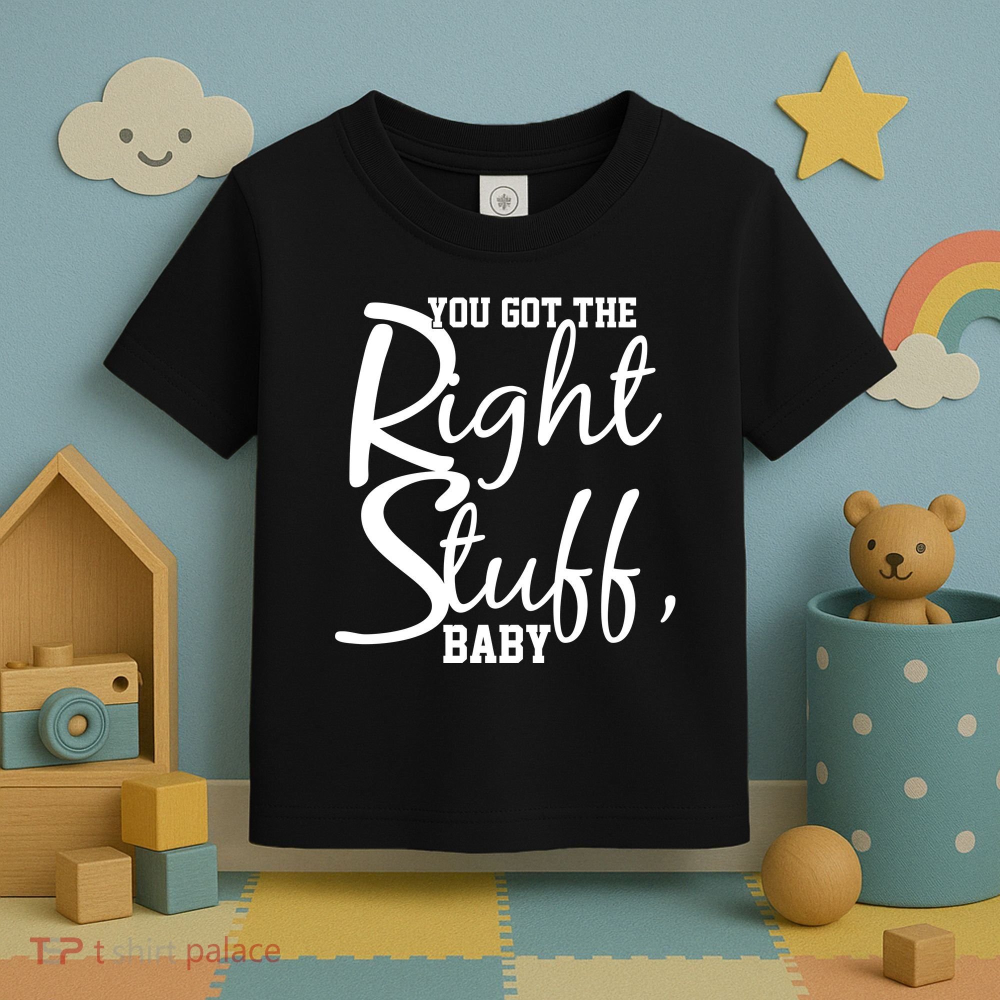 You Got The Right Stuff Baby Toddler T-Shirt