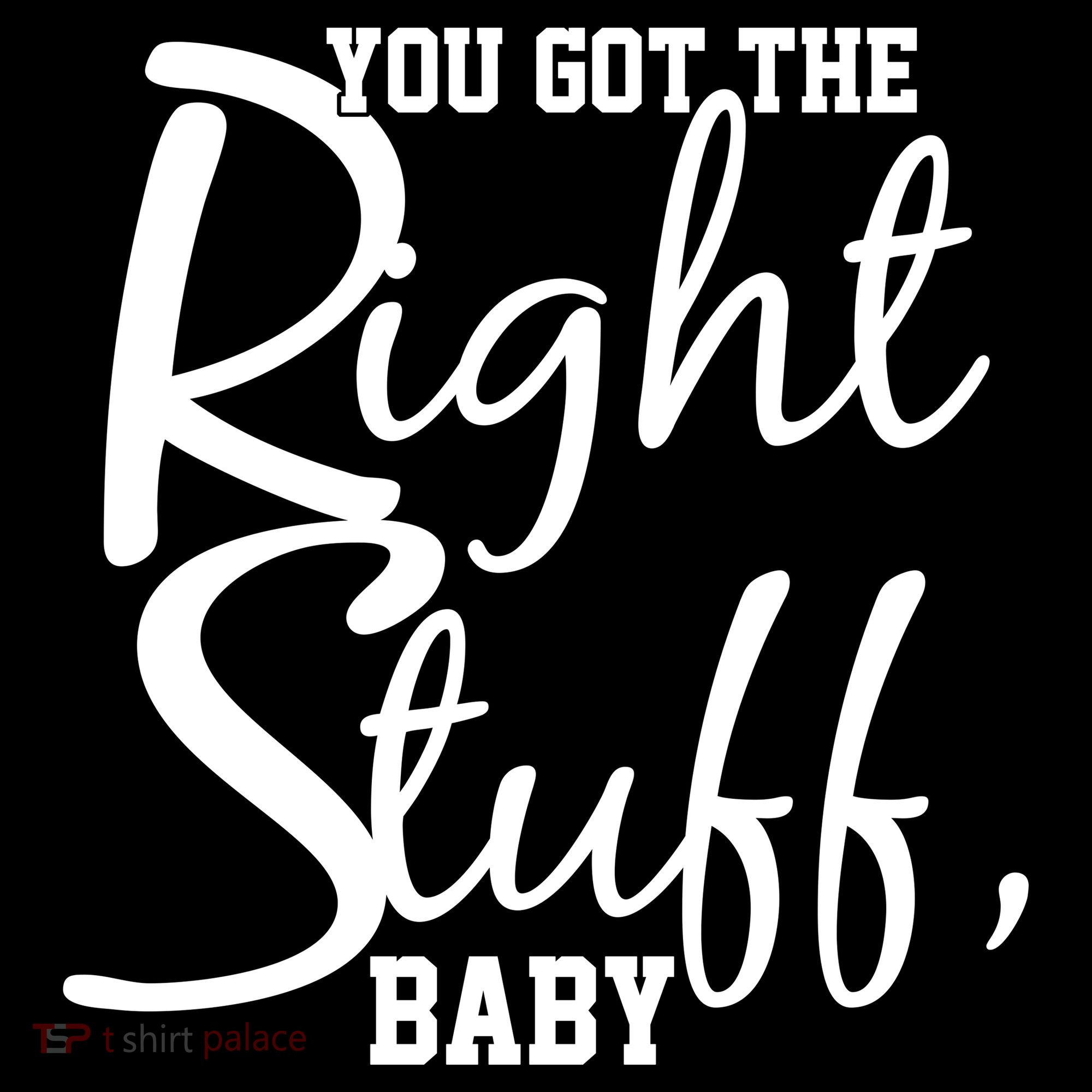 You Got The Right Stuff Baby Toddler T-Shirt