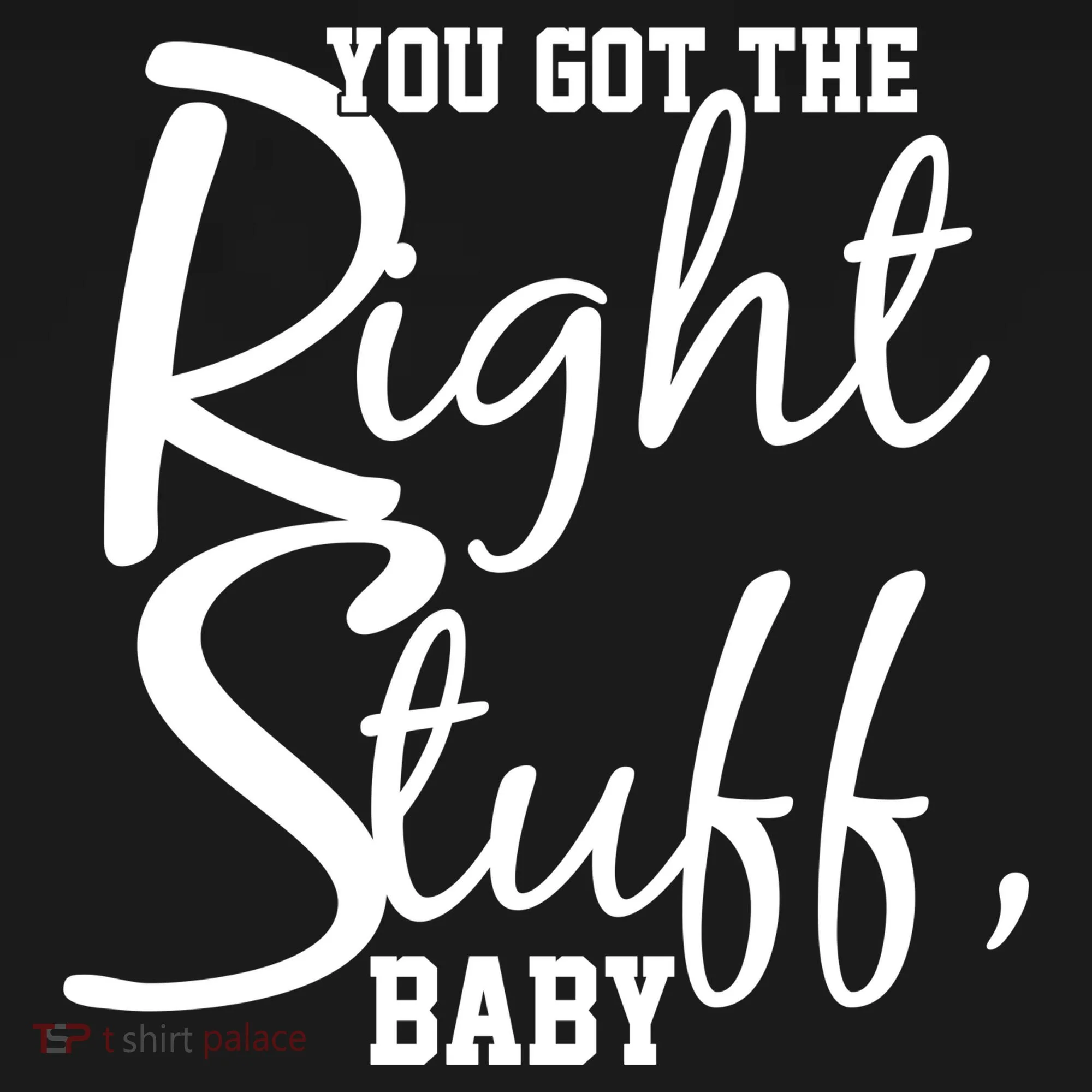 You Got The Right Stuff Baby Women's T-Shirt