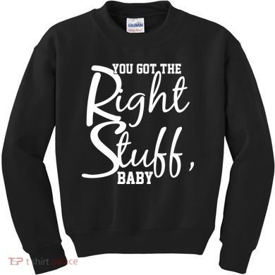 You Got The Right Stuff Baby Kids Sweatshirt