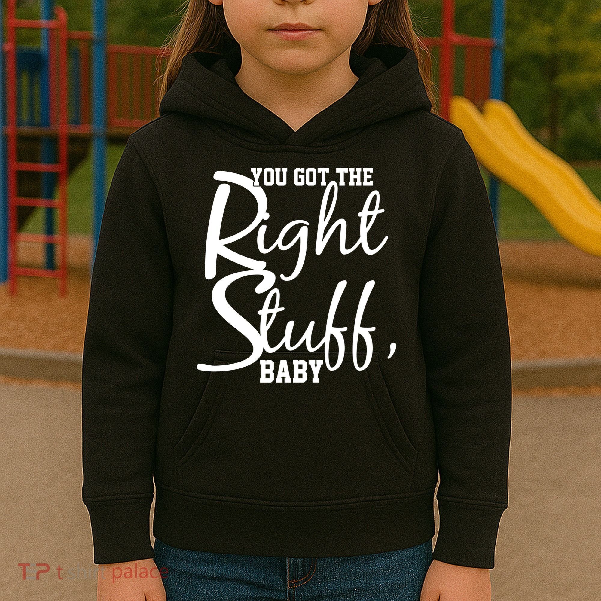 You Got The Right Stuff Baby Kids Hoodie