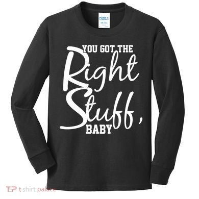 You Got The Right Stuff Baby Kids Long Sleeve Shirt