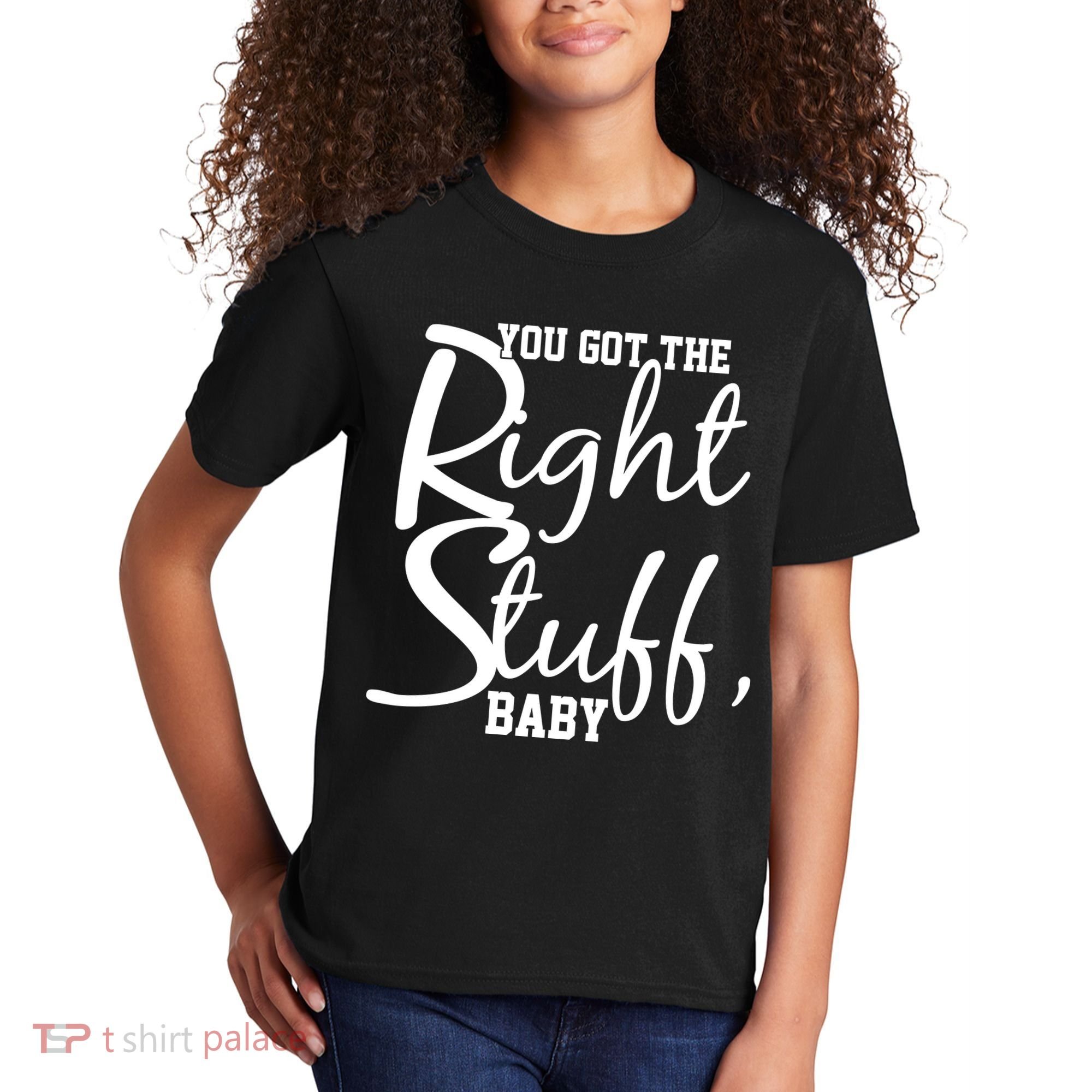 You Got The Right Stuff Baby Kids T-Shirt