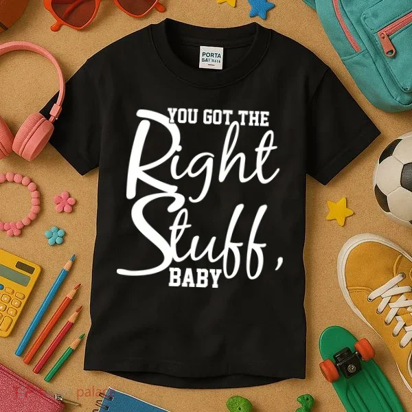 You Got The Right Stuff Baby Kids T-Shirt