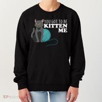 You Got To Be Kitten Me Women's Sweatshirt thumb 0