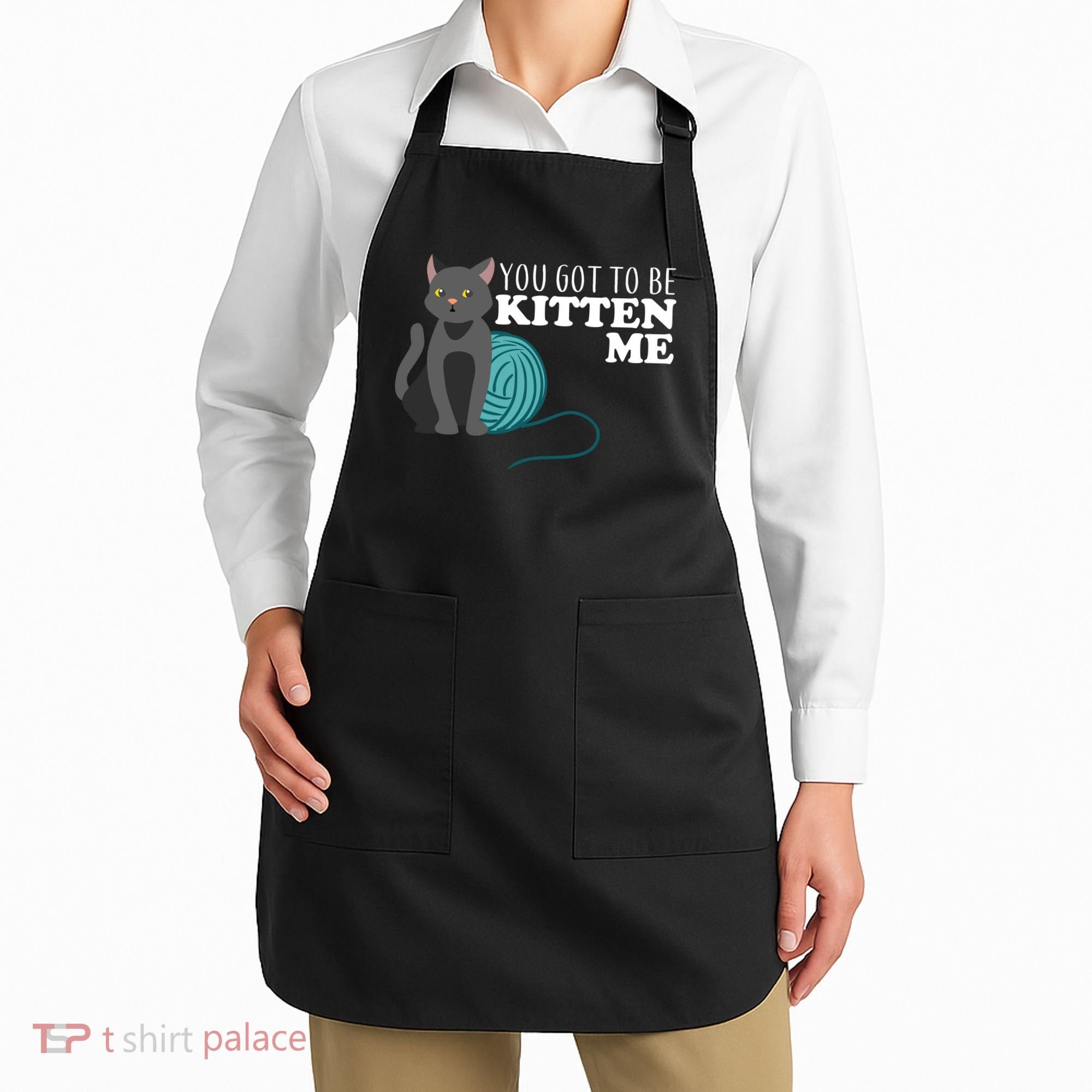 You Got To Be Kitten Me Apron