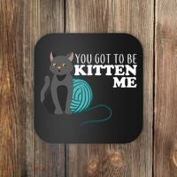 You Got To Be Kitten Me Coaster thumb 0