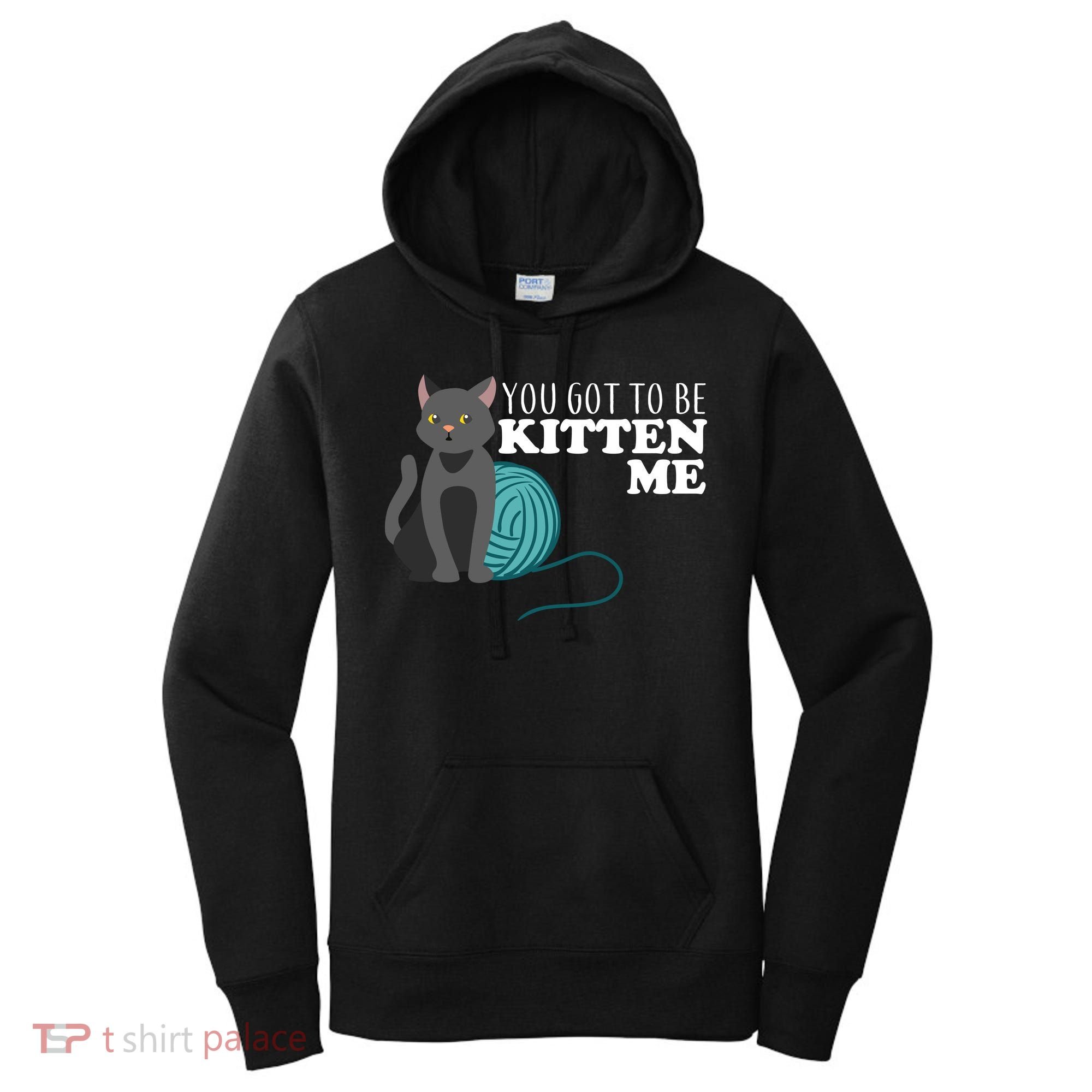 You Got To Be Kitten Me Women's Hoodie