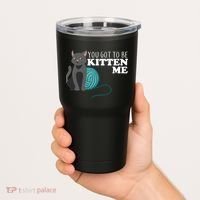 You Got To Be Kitten Me Tumbler thumb 2
