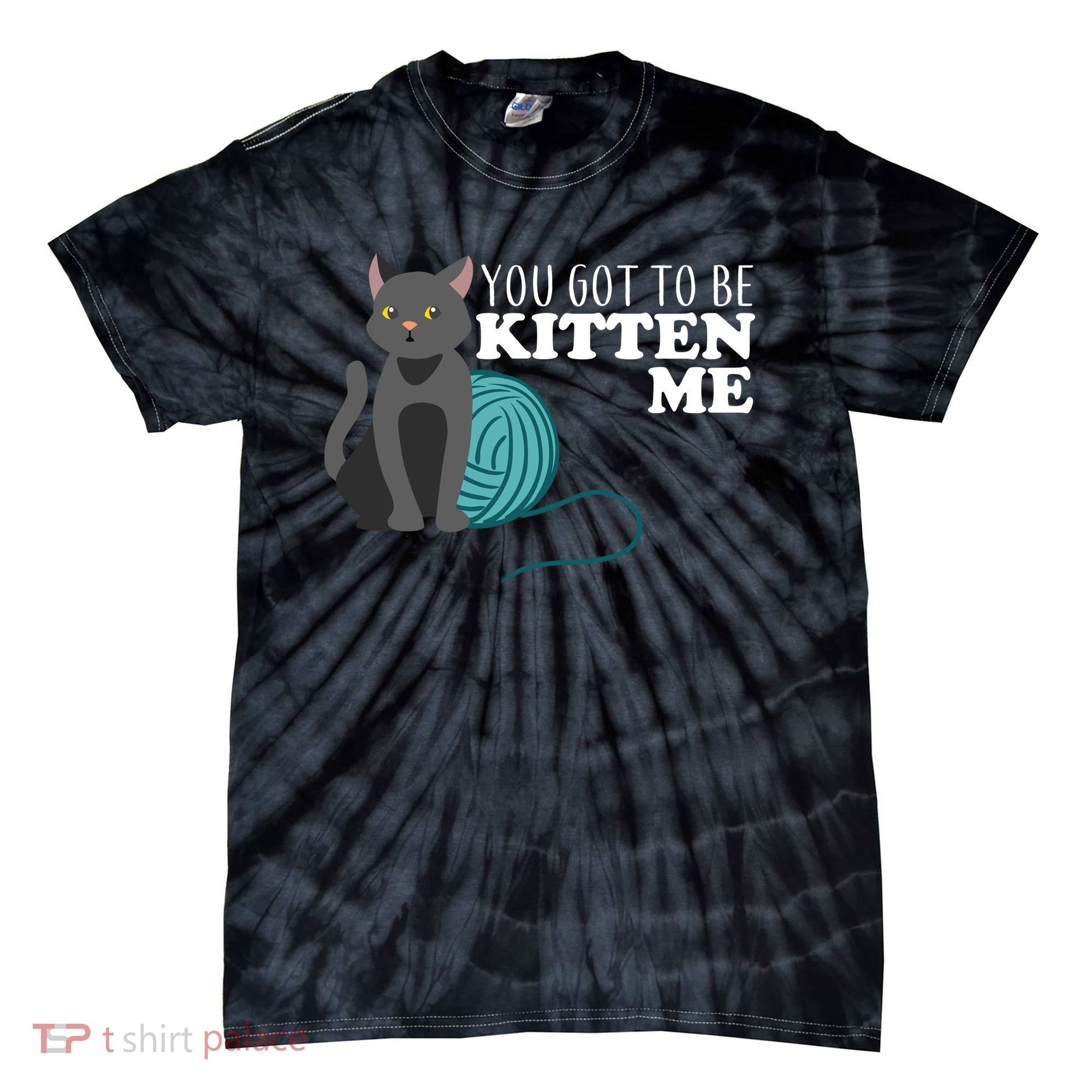 You Got To Be Kitten Me Tie-Dye T-Shirt