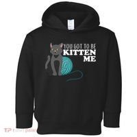 You Got To Be Kitten Me Toddler Hoodie thumb 0