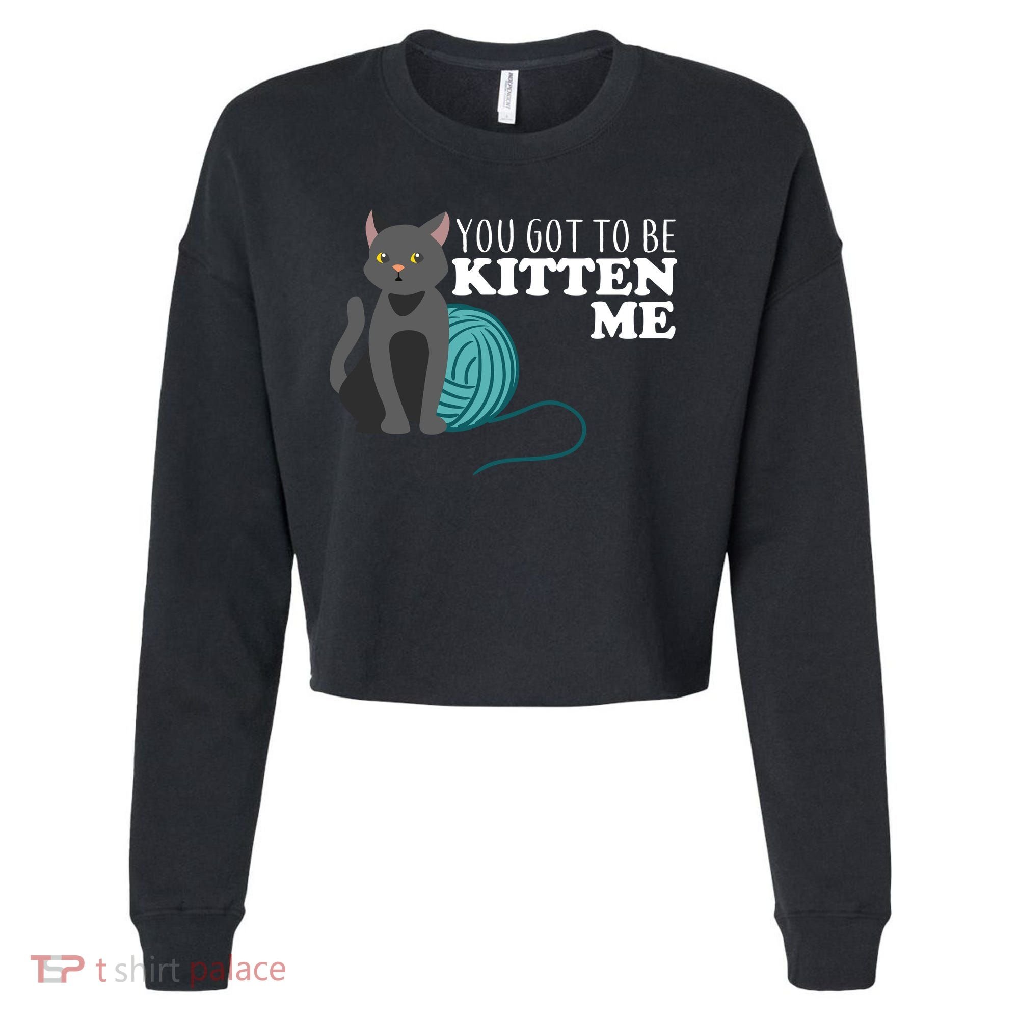 You Got To Be Kitten Me Cropped Pullover Crew