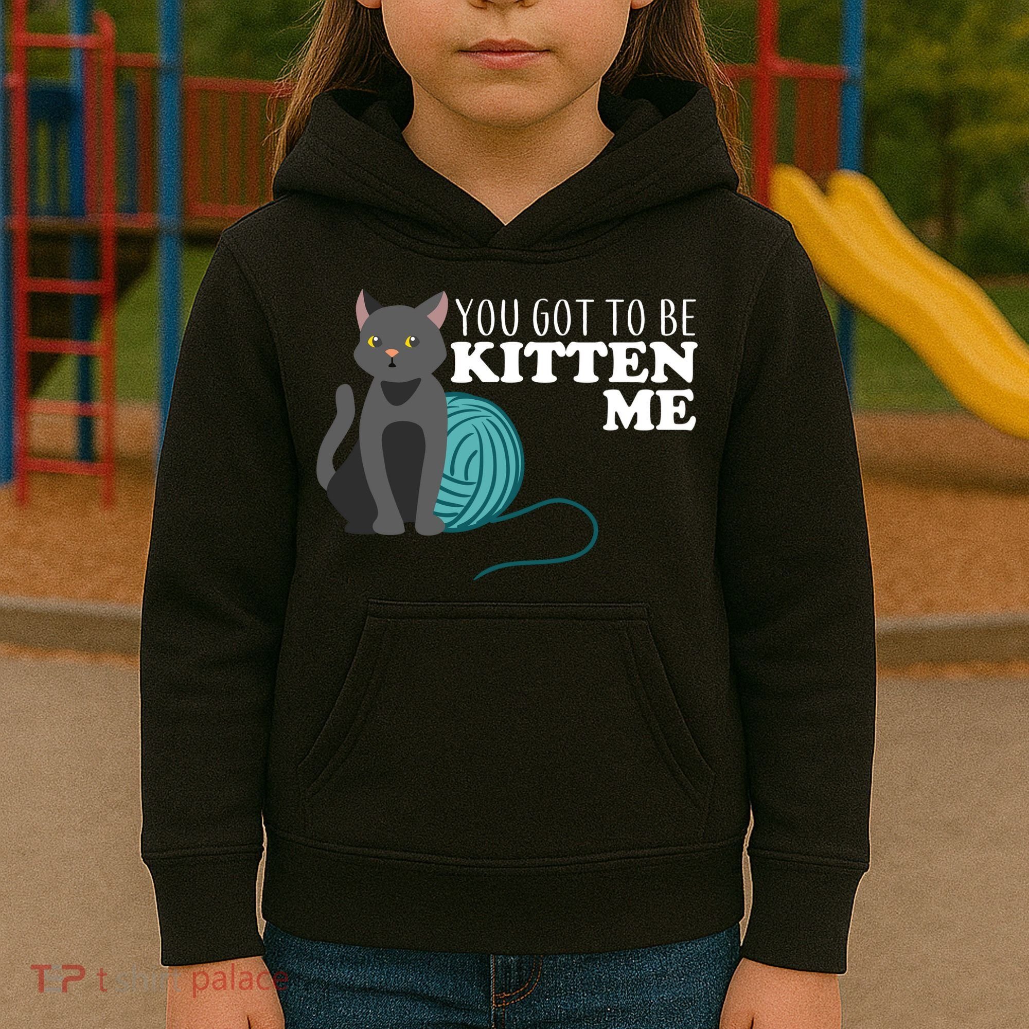 You Got To Be Kitten Me Kids Hoodie