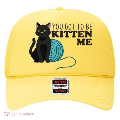 You Got To Be Kitten Me Hat