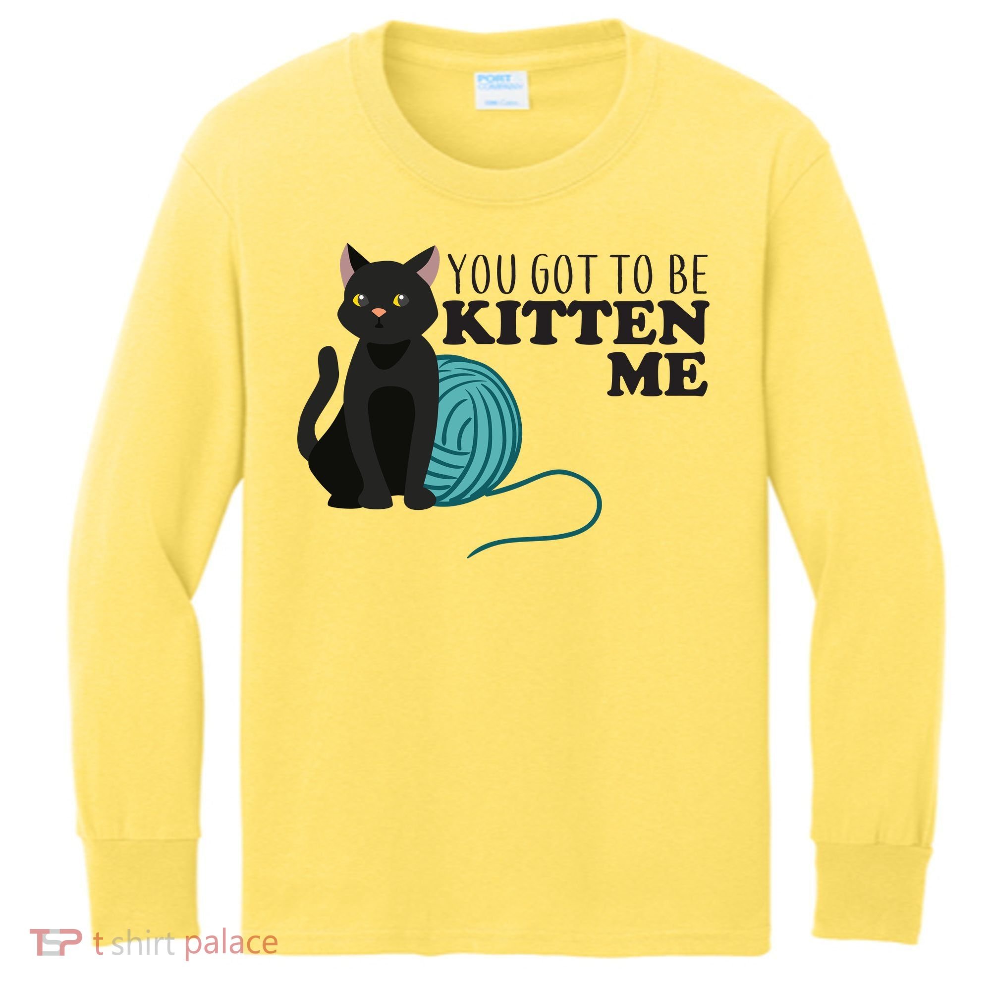 You Got To Be Kitten Me Kids Long Sleeve Shirt