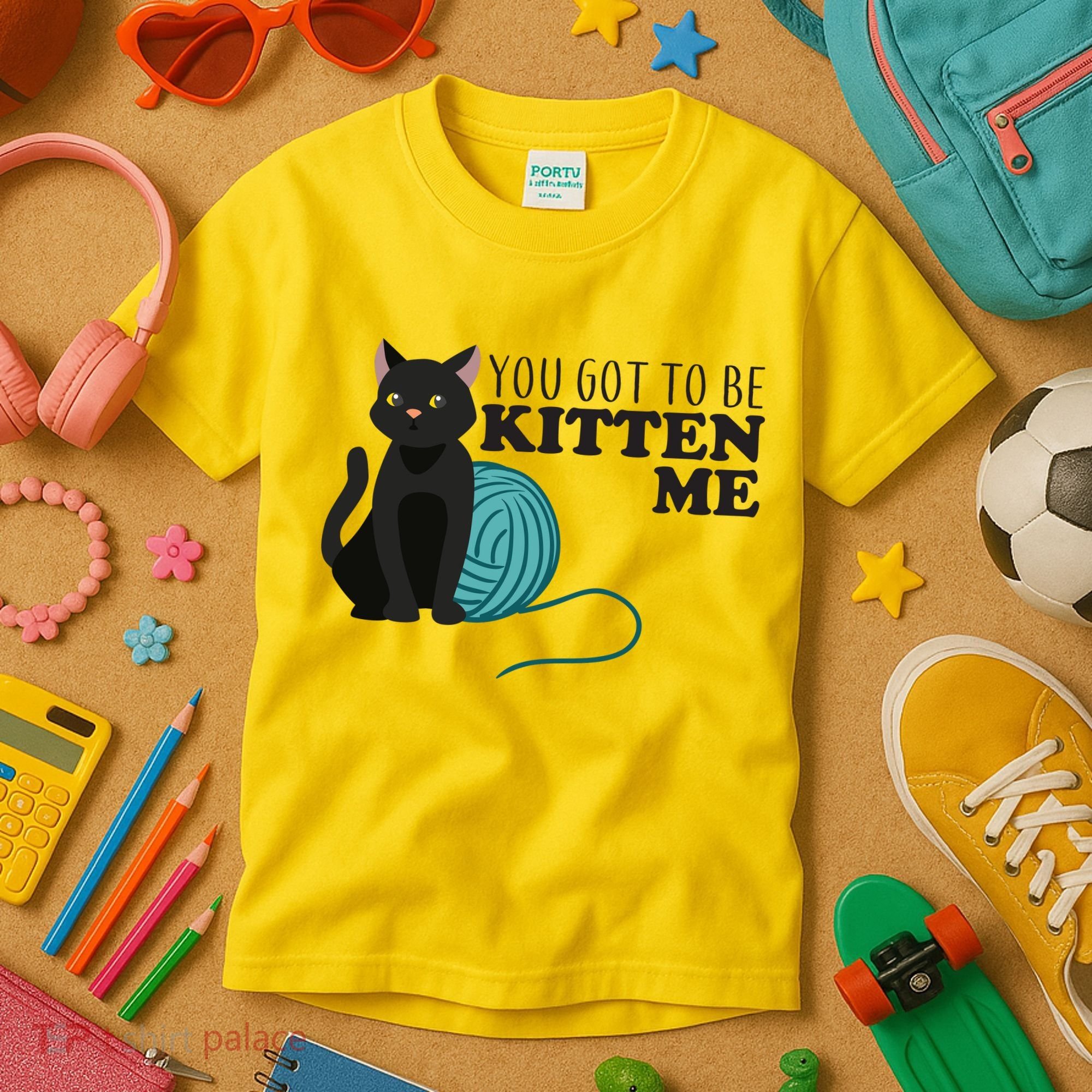 You Got To Be Kitten Me Kids T-Shirt