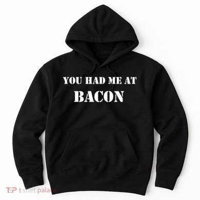 You Had Me At Bacon Hoodie