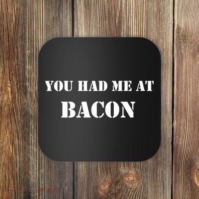 You Had Me At Bacon Coaster