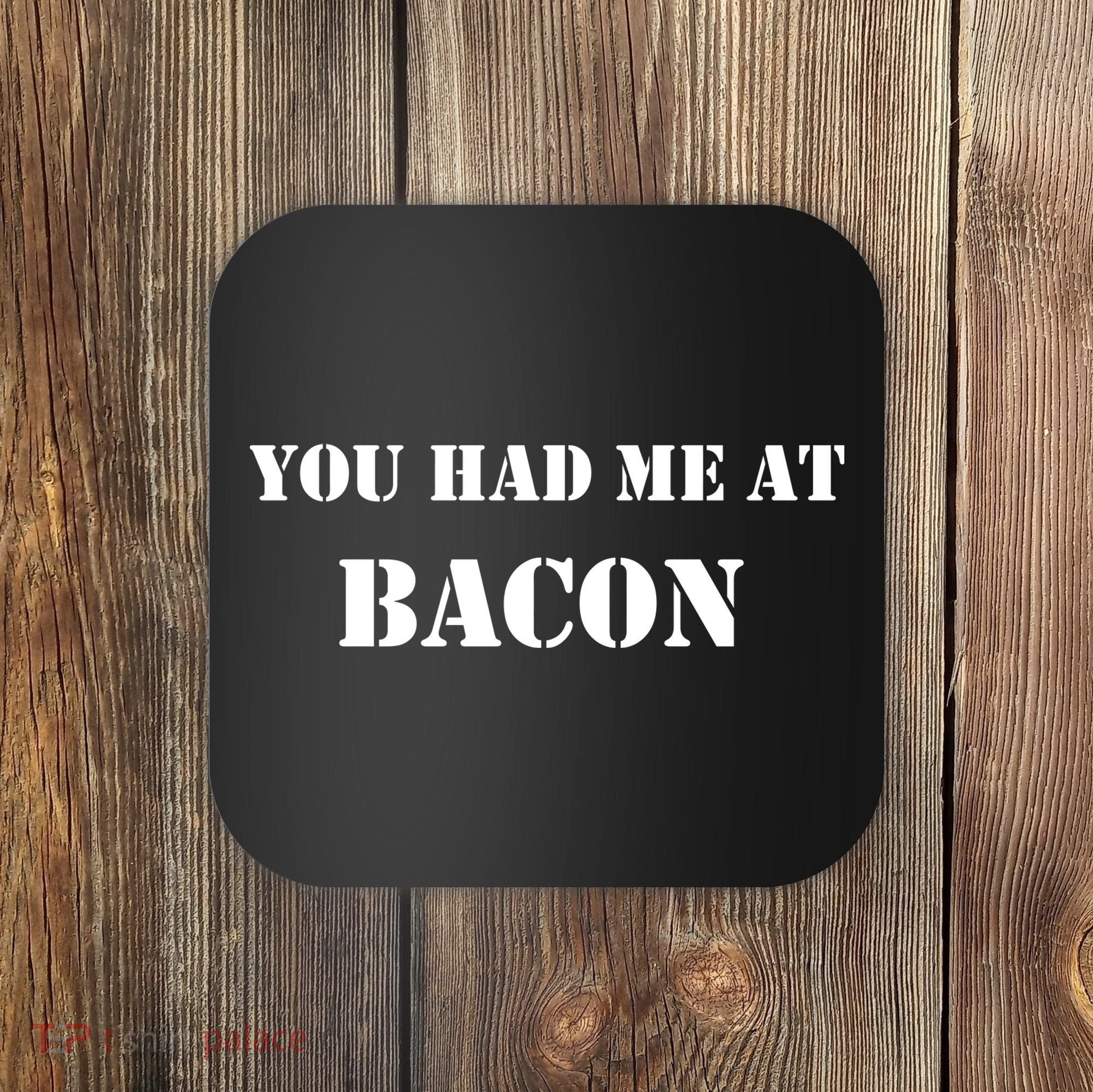 You Had Me At Bacon Coaster