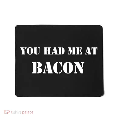 You Had Me At Bacon Mousepad