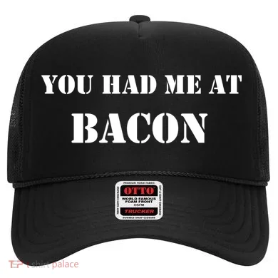 You Had Me At Bacon Hat