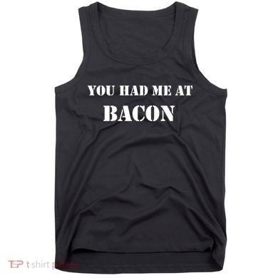 You Had Me At Bacon Tank Top