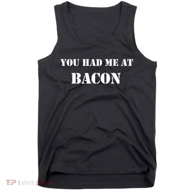 You Had Me At Bacon Tank Top