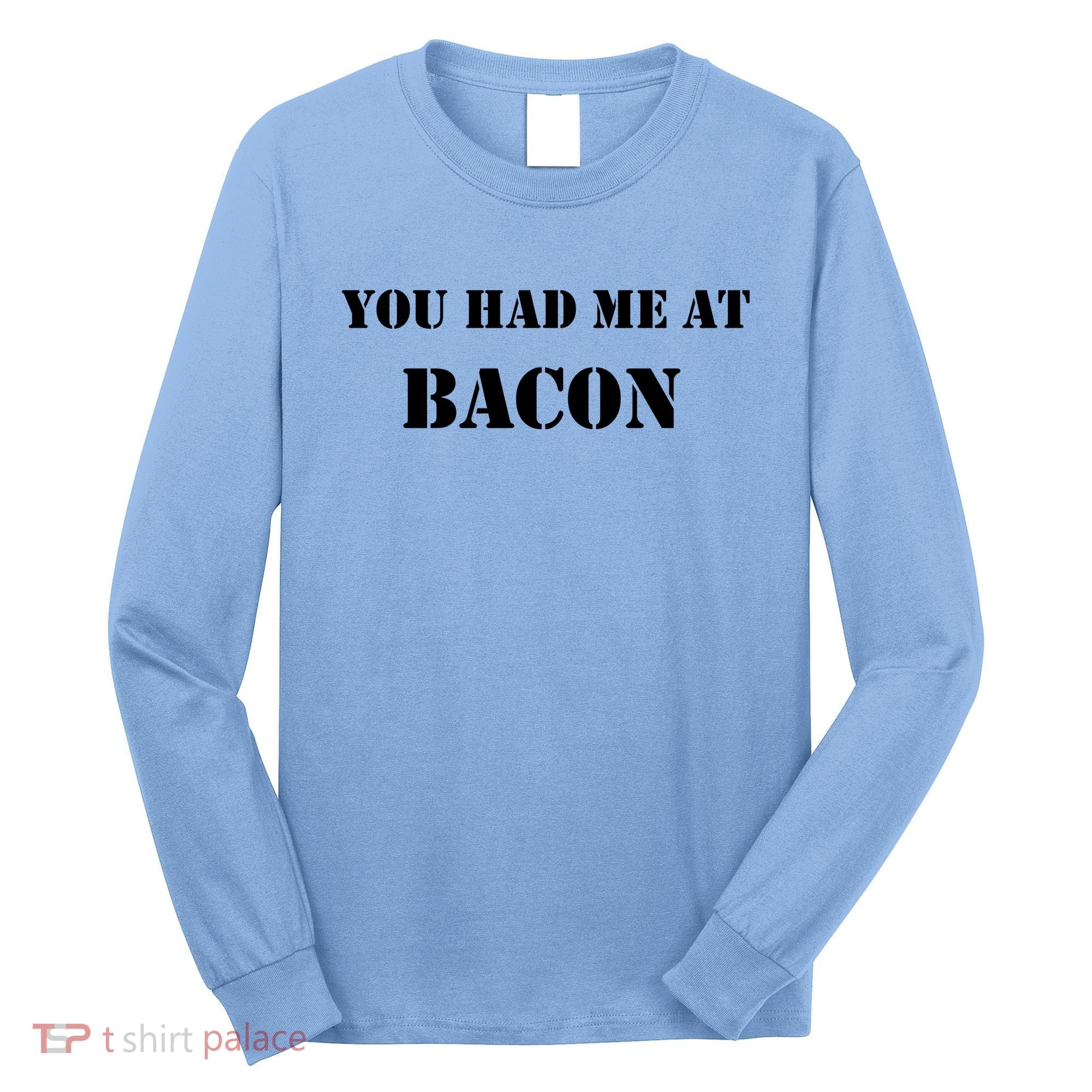 You Had Me At Bacon Long Sleeve Shirt