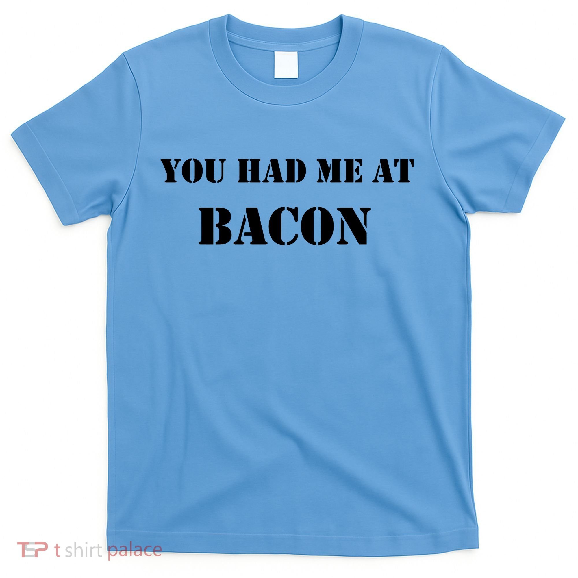 You Had Me At Bacon T-Shirt