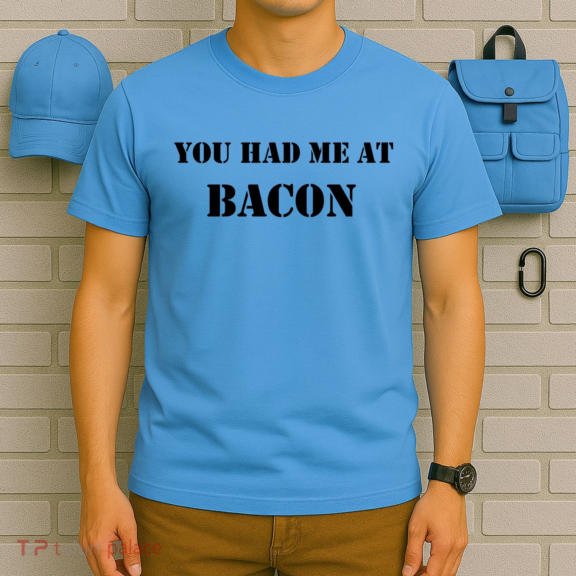 You Had Me At Bacon T-Shirt