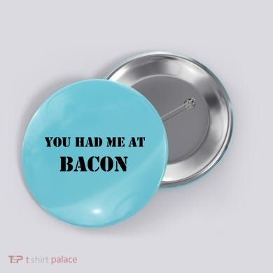 You Had Me At Bacon Button