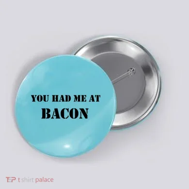 You Had Me At Bacon Button