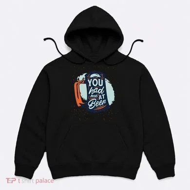 You Had Me At Beer Hoodie